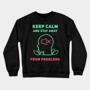 Keep Calm And Stay Away From Problems Crewneck Sweatshirt